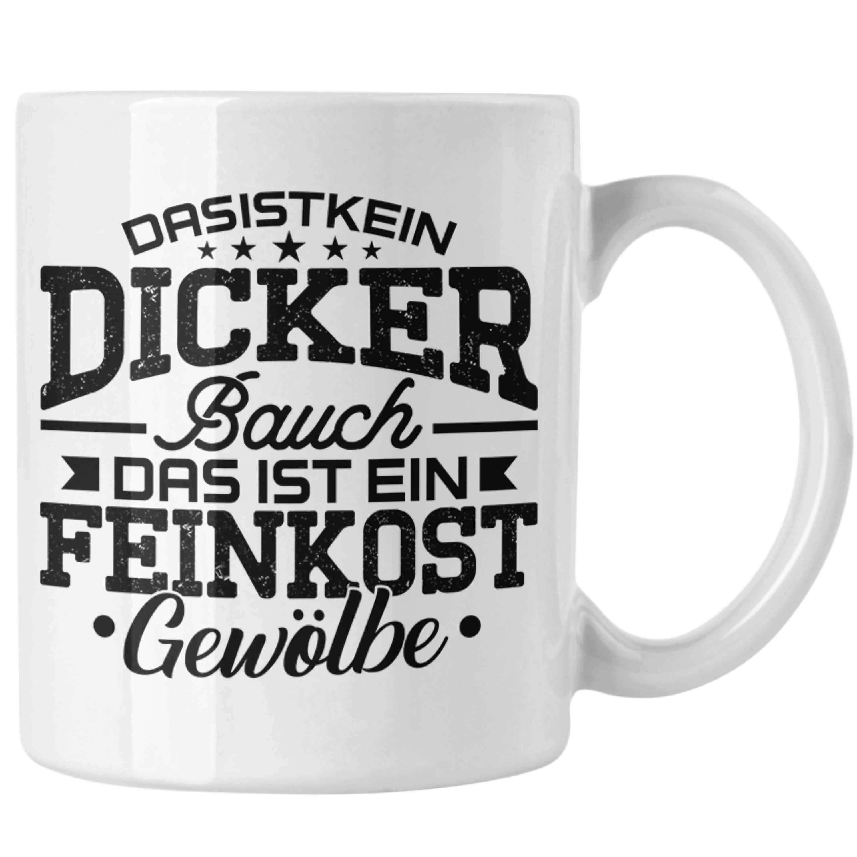 Trendation Tasse Trendation - Das Ist Kein Dicker Bauch Feinkost Gewölbe Tasse Geschenk für Dicke Menschen Humor Weiss