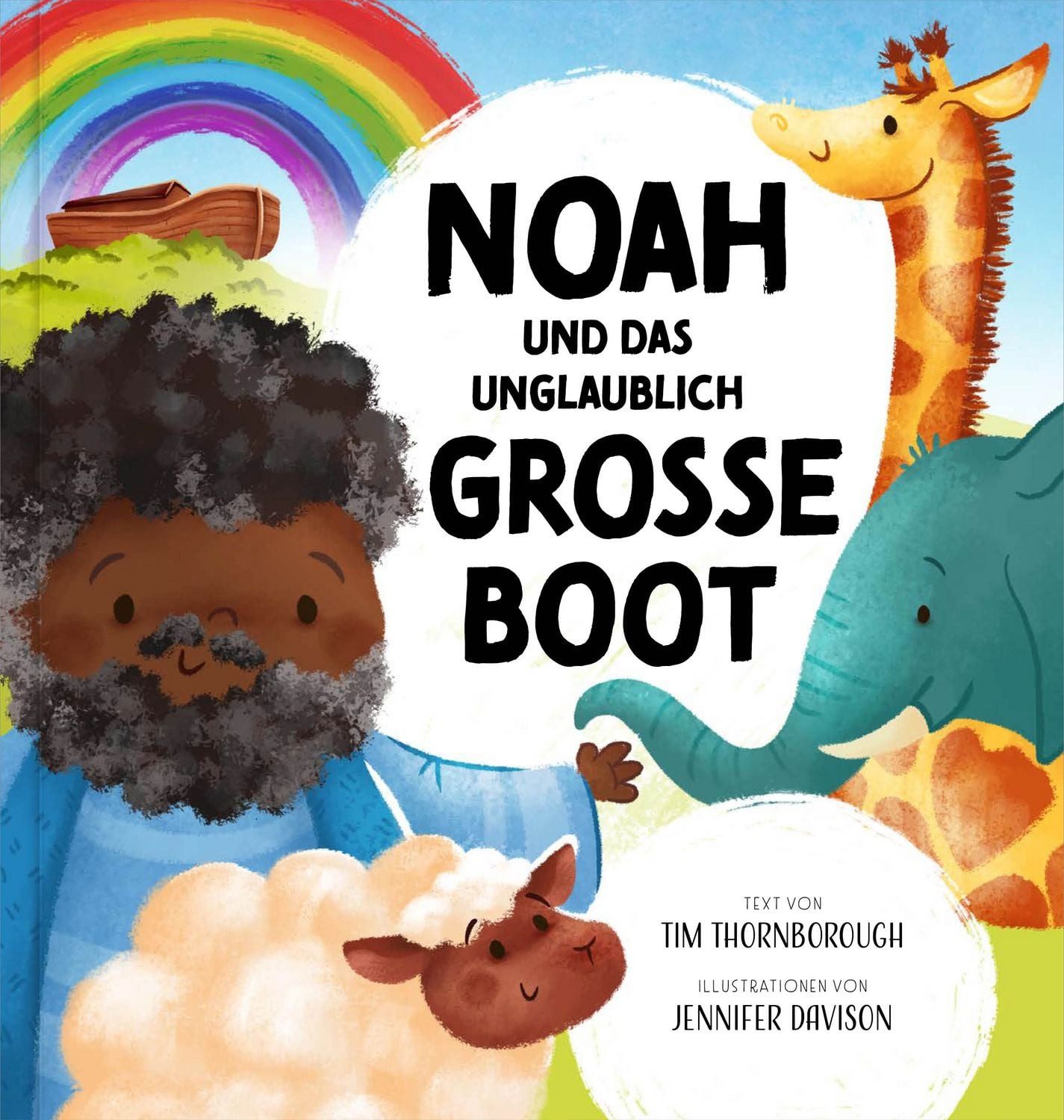 Noah und das unglaublich große Boot / Tim Thornborough
