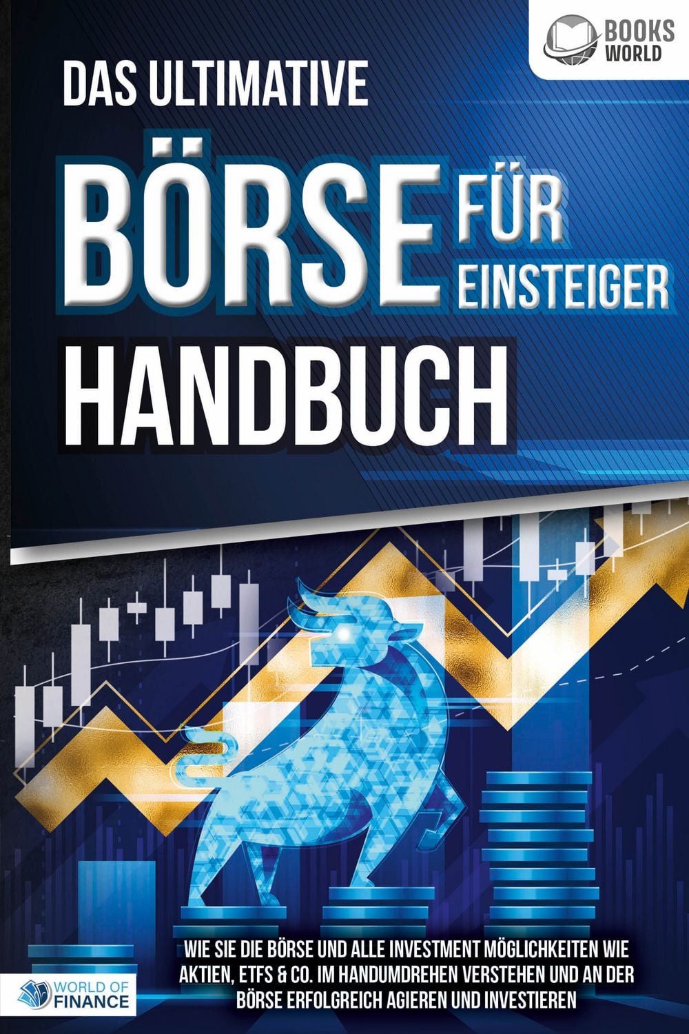 Das ultimative BÖRSE FÜR EINSTEIGER Handbuch: Wie Sie die Börse und al / World of Finance