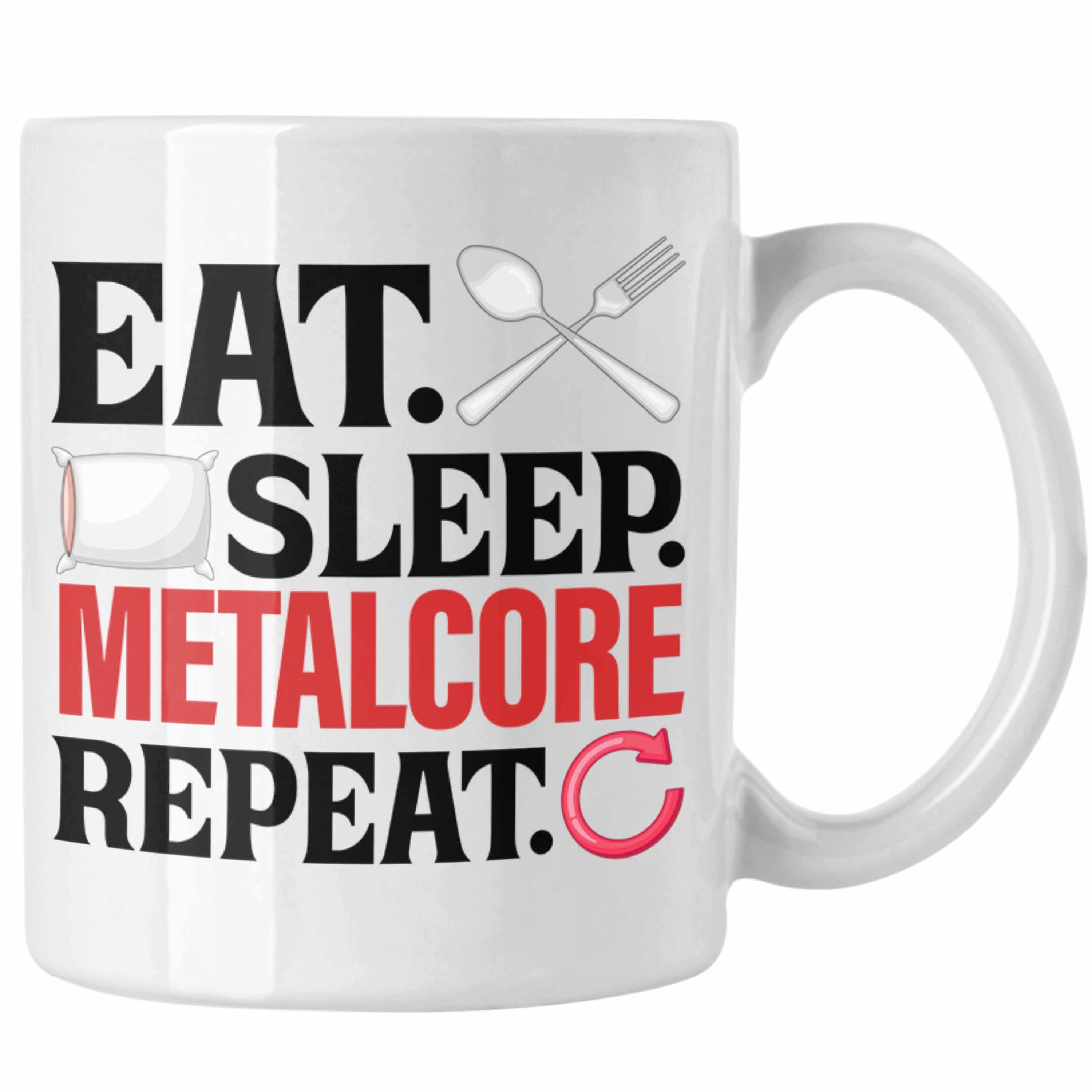 Trendation Tasse Eat Sleep Metalcore Repeat Tasse Geschenk Musik Metal Heavy Weiss