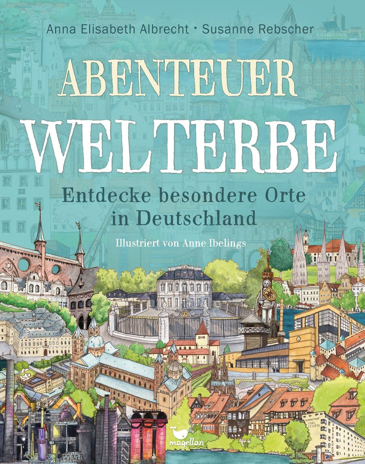 Abenteuer Welterbe / Anna Elisabeth Albrecht, Susanne Rebscher