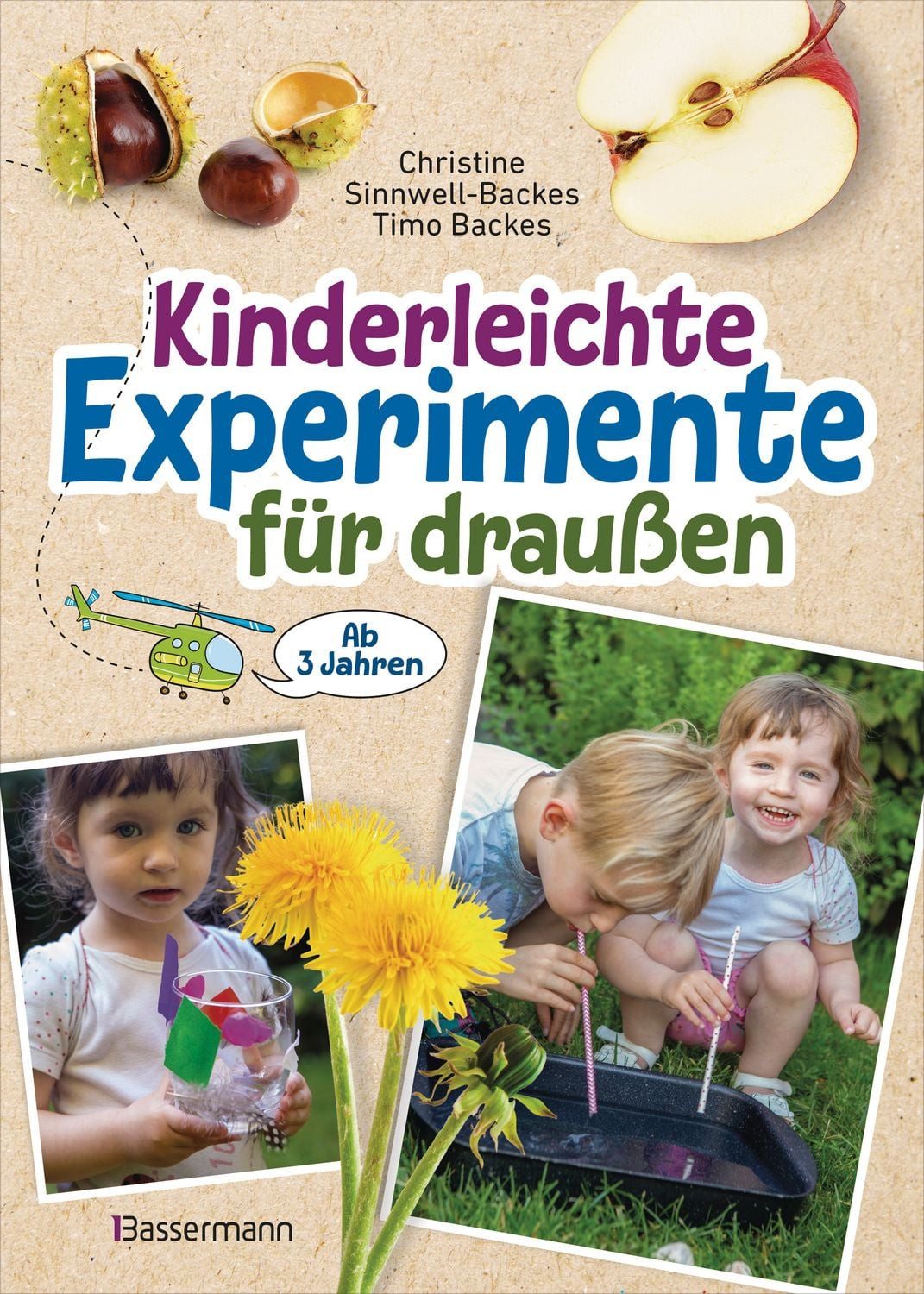 Kinderleichte Experimente für draußen. Ab 3 Jahren / Christine Sinnwell-Backes, Timo Backes