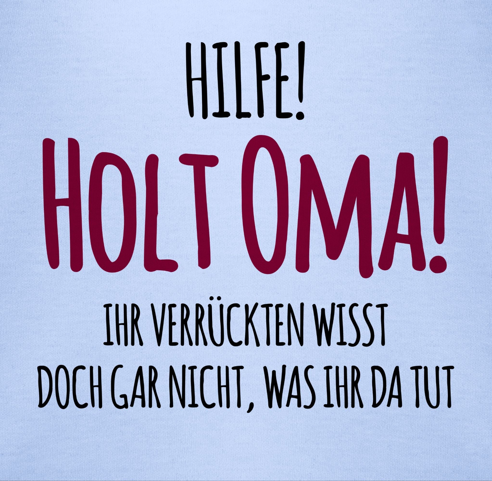 Shirtracer Shirtbody Hilfe holt Oma Ihr Verrückten wisst doch gar nicht was ihr da tut I Ge Sprüche Baby