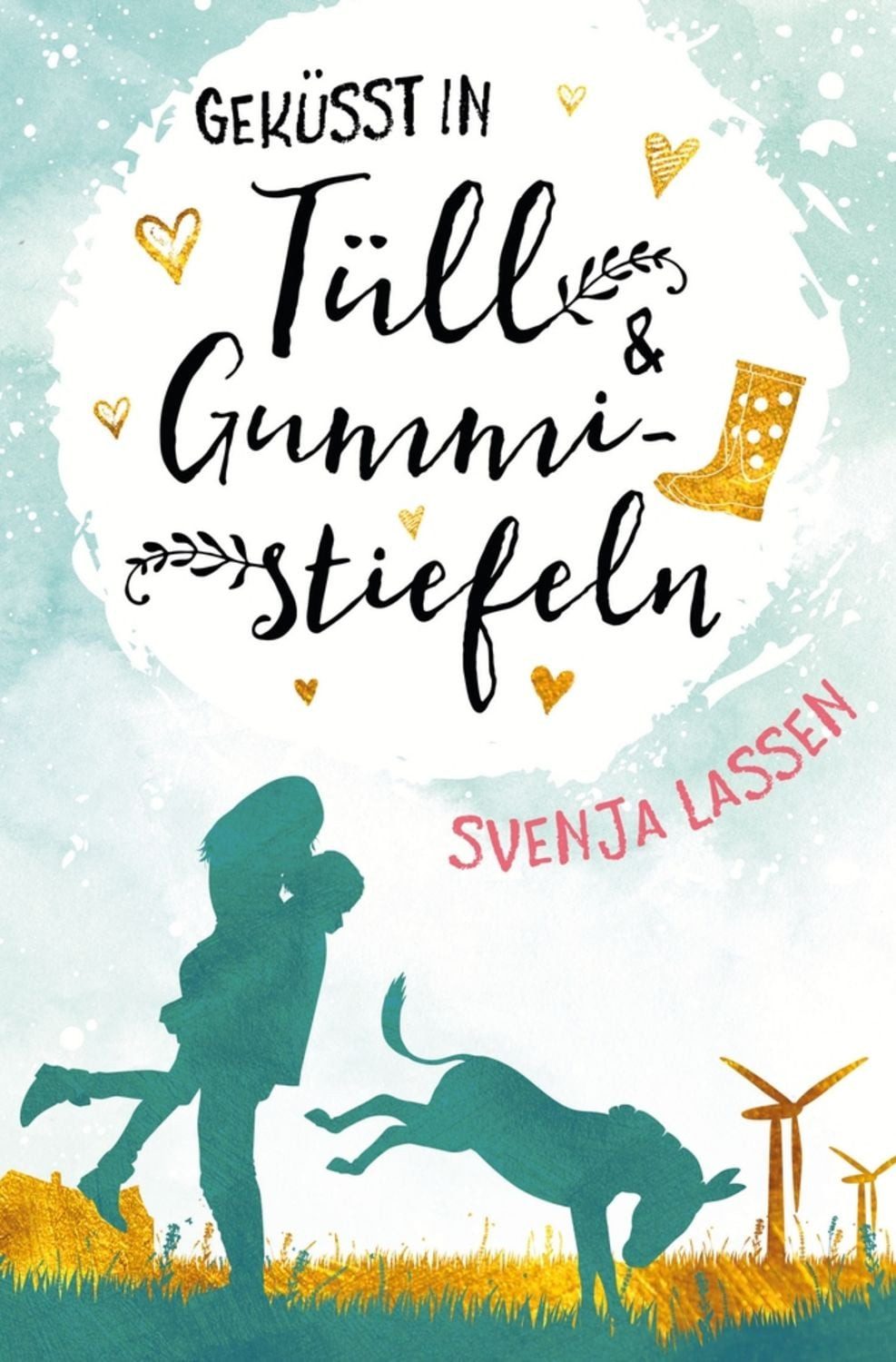 Geküsst in Tüll & Gummistiefeln / Svenja Lassen