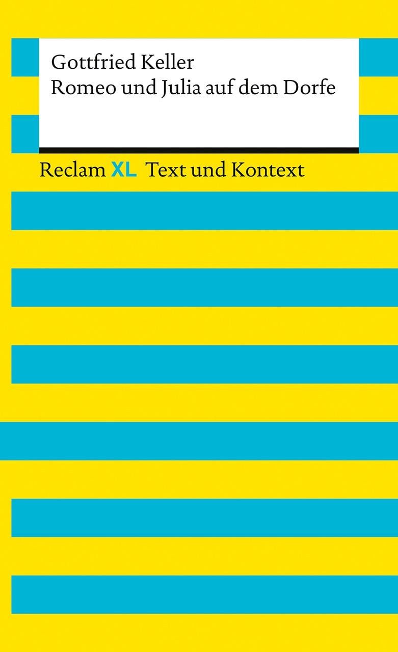 Romeo und Julia auf dem Dorfe. Textausgabe mit Kommentar und Materiali / Gottfried Keller, Reclam XL – Text und Kontext
