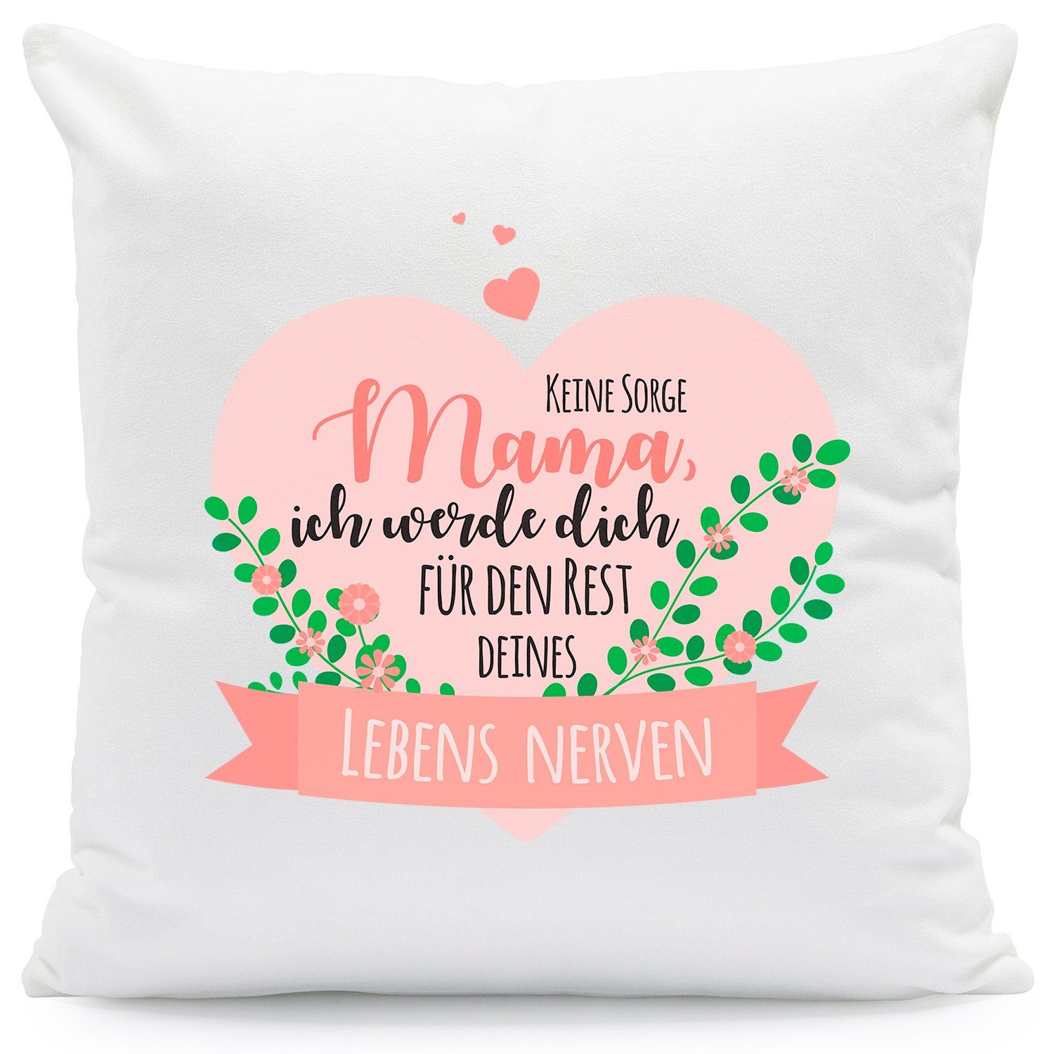GRAVURZEILE Zierkissen mit Spruch - Keine Sorge Mama ich werde Dich Nerven - zum Muttertag -