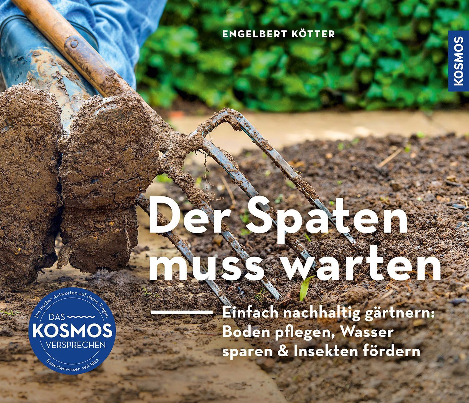 Sachbuch Der Spaten muss warten Einfach nachhaltig gärtnern: Boden pflegen, Was Engelbert Kötter