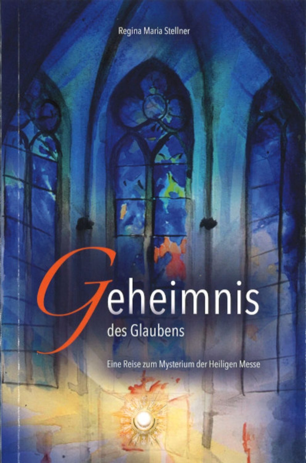 Geheimnis des Glaubens / Regina Maria Stellner