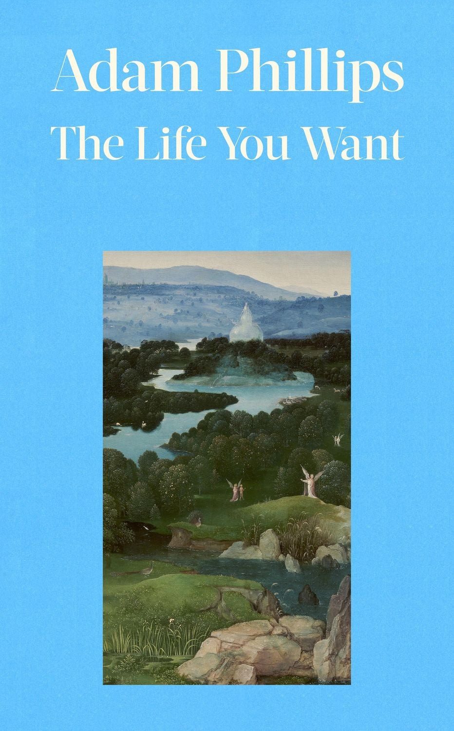 The Life You Want / Adam Phillips