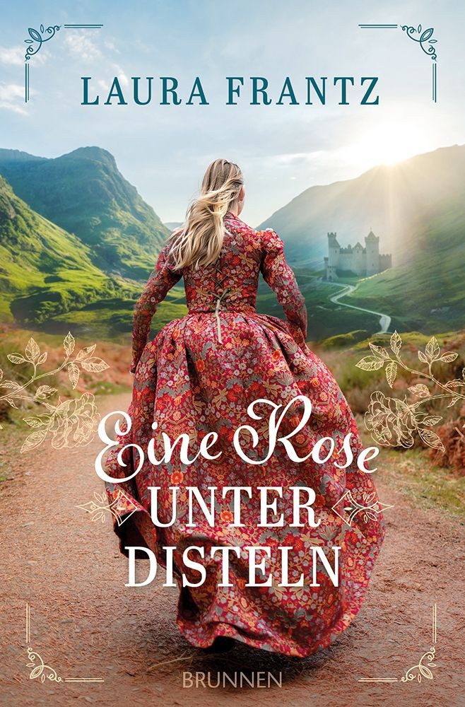 Eine Rose unter Disteln / Laura Frantz, Historischer Liebesroman mit Outlander-Feeling: authentisches Setting in Schottland -Atmosphäre & christlicher Glaube - 18. Jahrhundert zur Zeit des Jakobitenaufstands