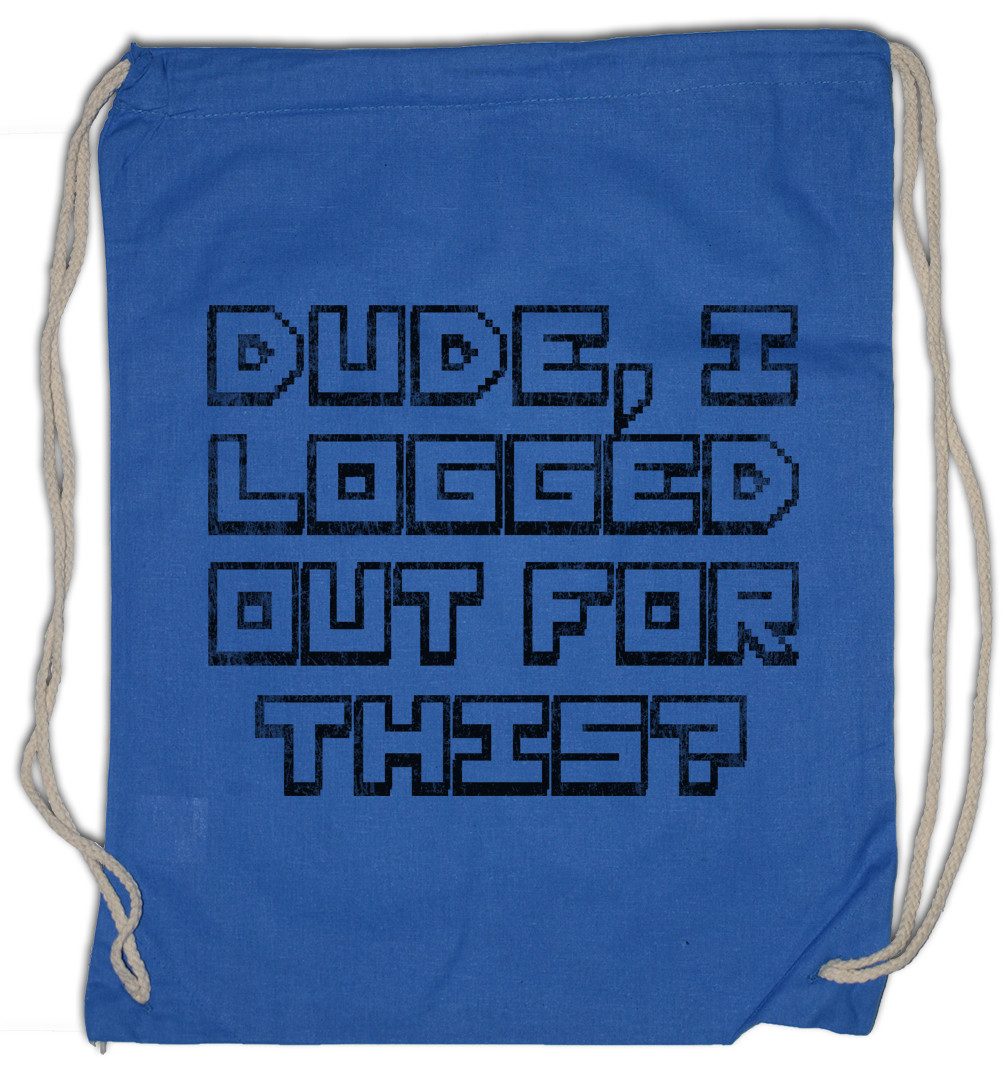 Turnbeutel Dude I Logged Out For This? Turnbeutel Geek Games Gamer Gaming MMORPG