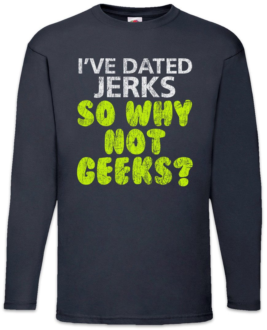 Langarmshirt I've Dated Jerks So Why Not Geeks Langarm T-Shirt Jerk Nerd Geek Freak