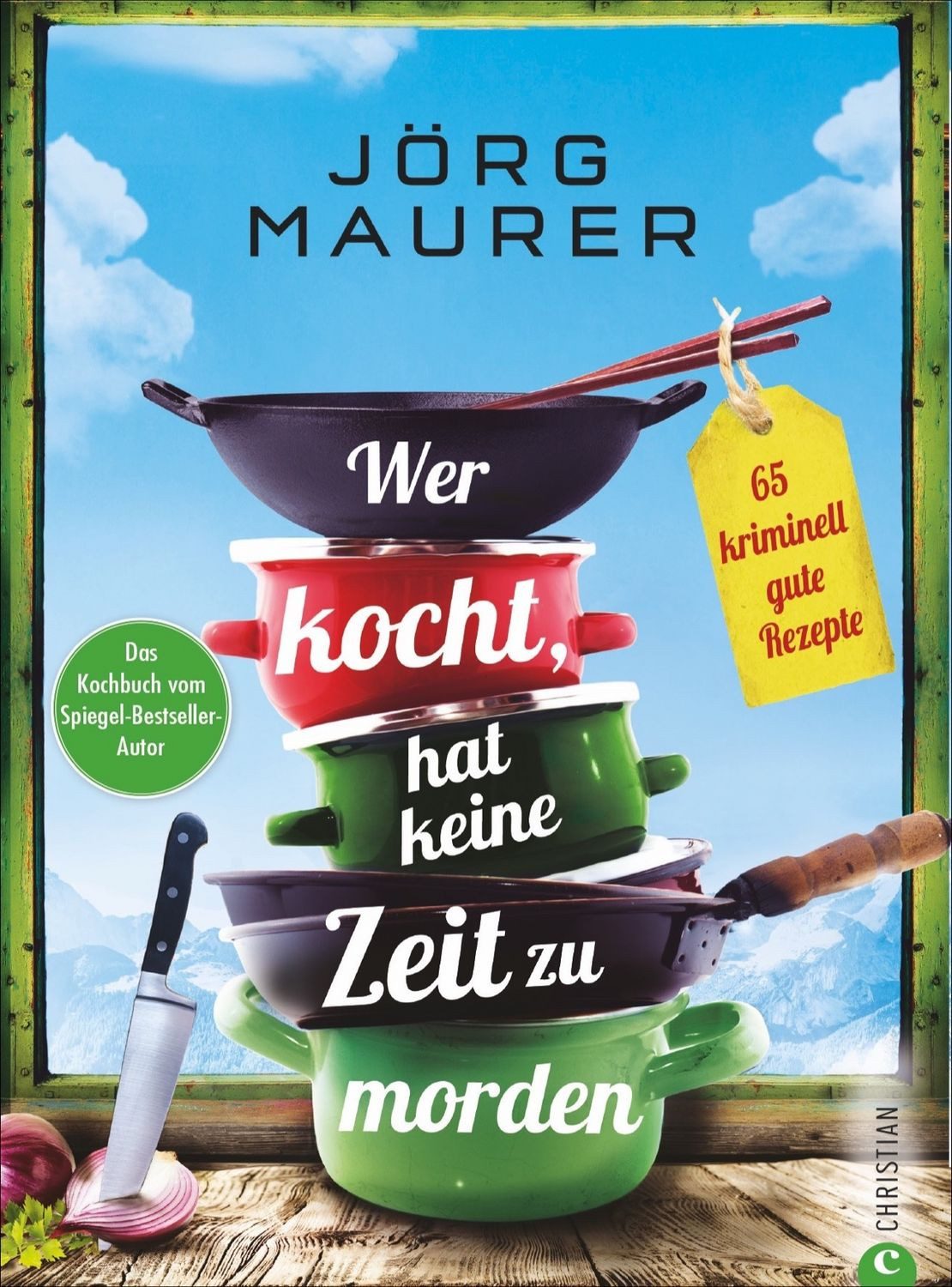 Wer kocht, hat keine Zeit zu morden / Jörg Maurer, 65 kriminell gute Rezepte