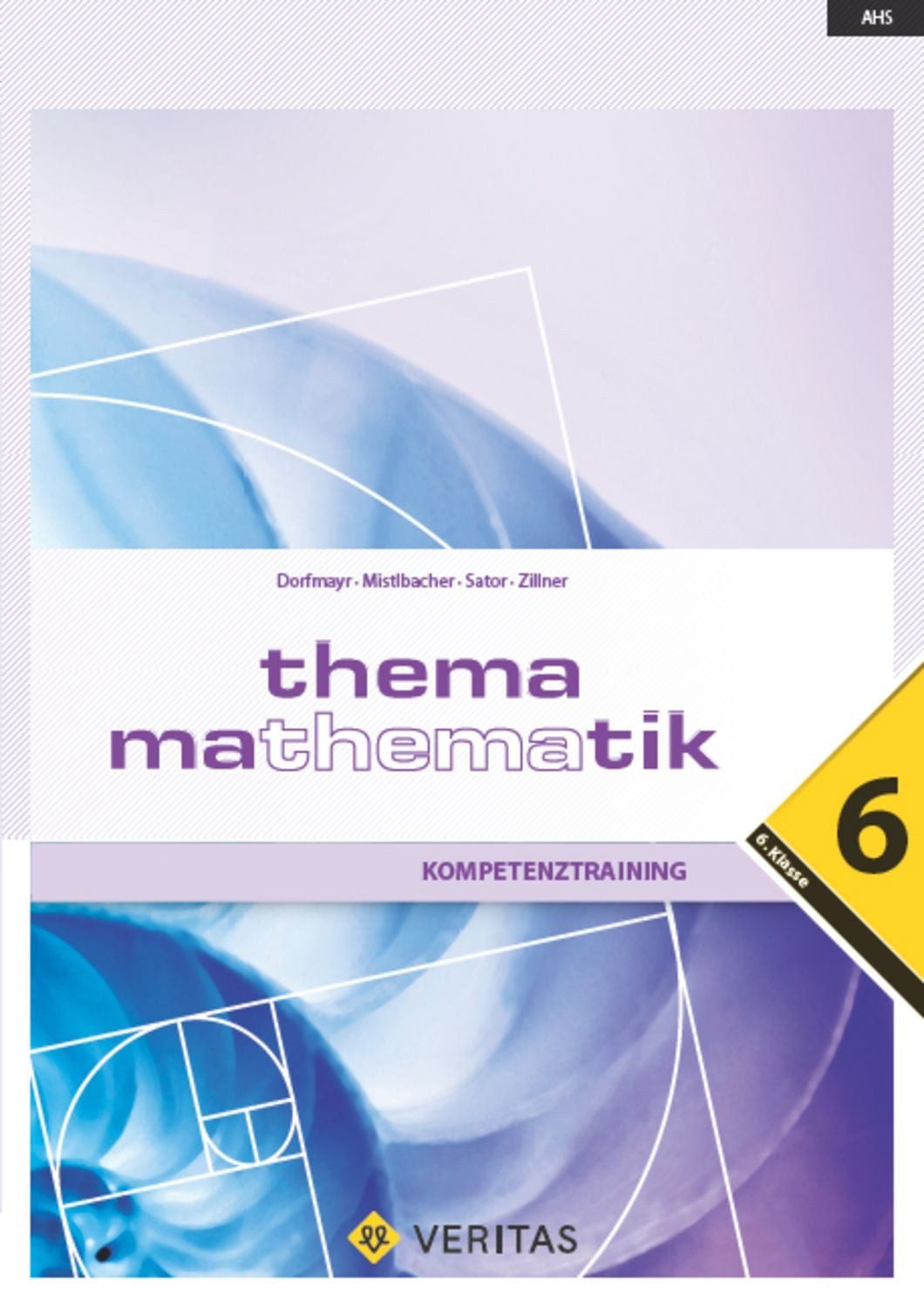 Thema Mathematik 6. Kompetenztraining / Anita Dorfmayr, August Mistlbacher, Katharina Sator, Edeltraud Schwaiger, Michaela Zillner