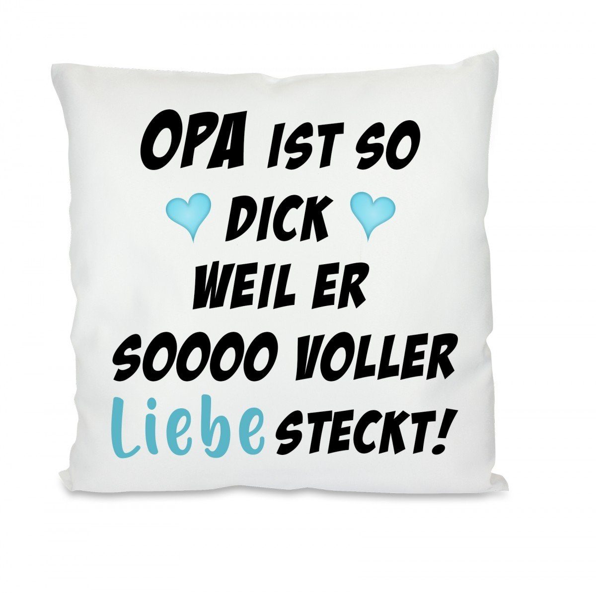 Herzbotschaft Dekokissen Kissen mit einseitigem Motiv Opa ist so dick weil er so voller Liebe, Kissenhülle mit Füllung