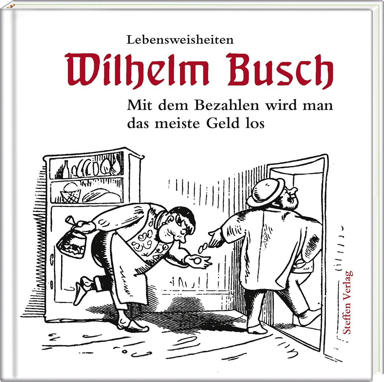 Mit dem Bezahlen wird man das meiste Geld los / Wilhelm Busch, Lebensweisheiten