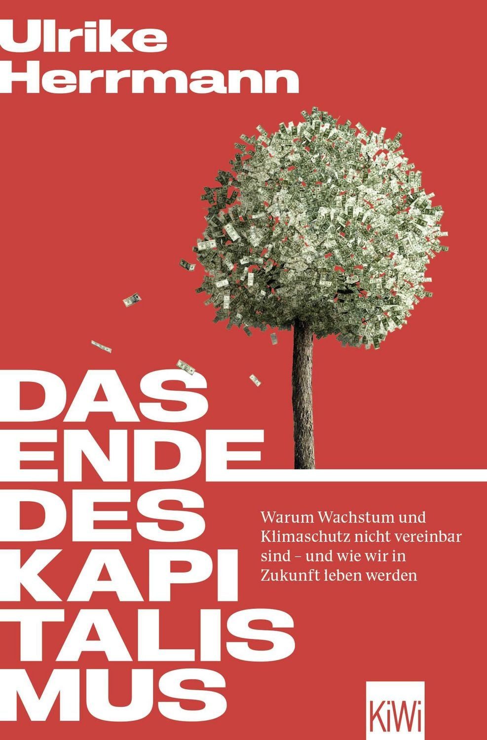 Das Ende des Kapitalismus / Ulrike Herrmann, Warum Wachstum und Klimaschutz nicht vereinbar sind – und wie wir in Zukunft leben werden, Mit Bonusteil: Antworten auf die meistgestellten Fragen