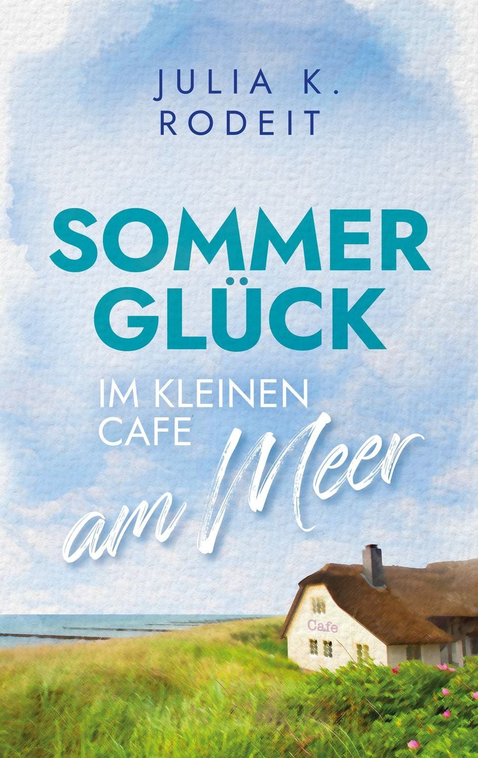 Sommerglück im kleinen Café am Meer / Julia K. Rodeit