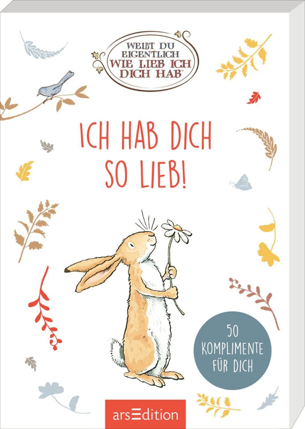 Weißt du eigentlich, wie lieb ich dich hab? Ich hab dich so lieb! / diverse