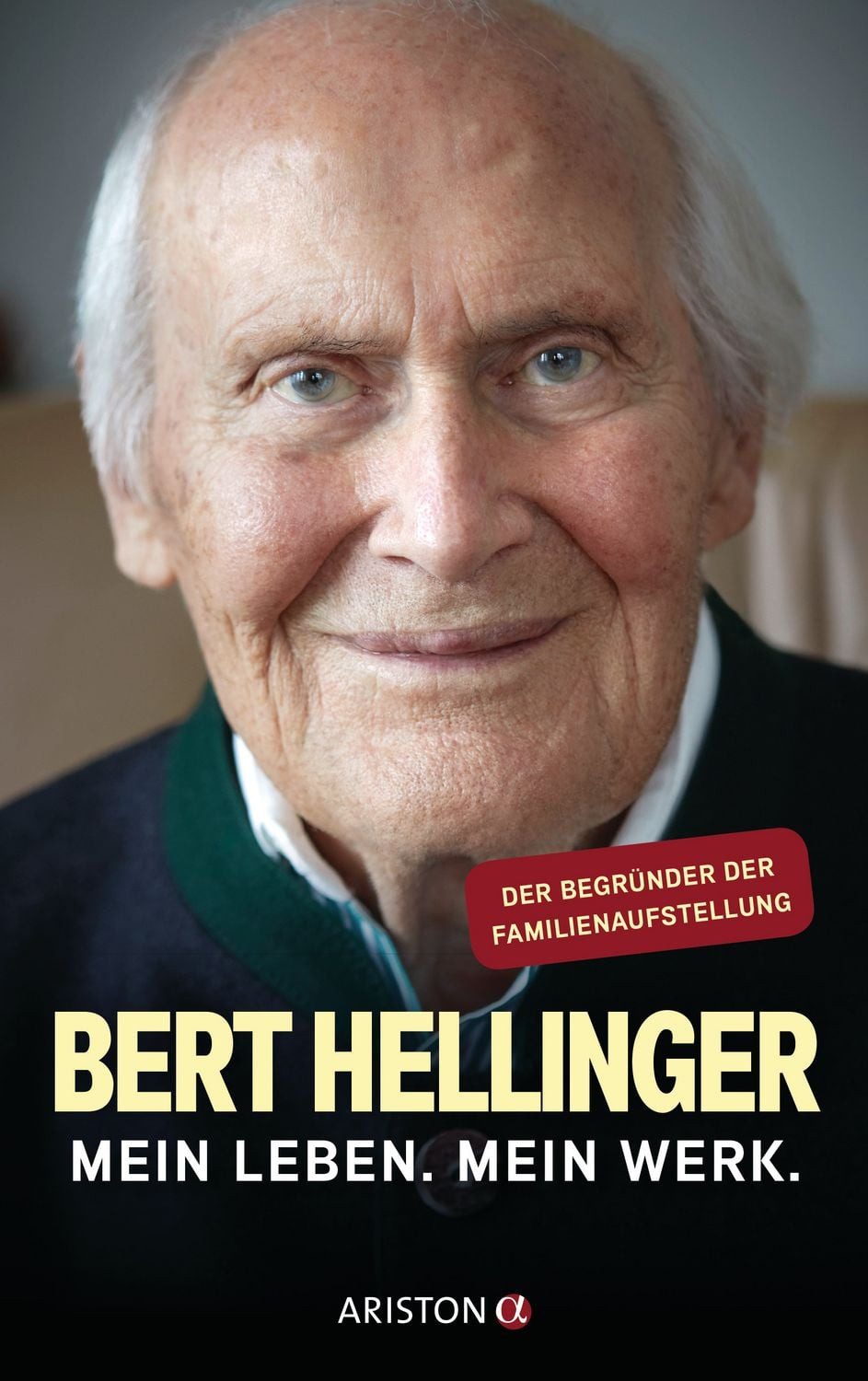Mein Leben. Mein Werk. / Bert Hellinger, Hanne-Lore Heilmann, Der Begründer der Familienaufstellung