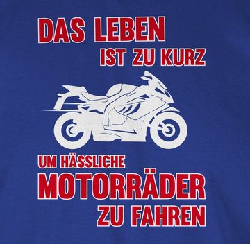 Shirtracer T-Shirt Das Leben ist zu kurz um hässliche Motorräder zu fahren 3 Motorrad Biker