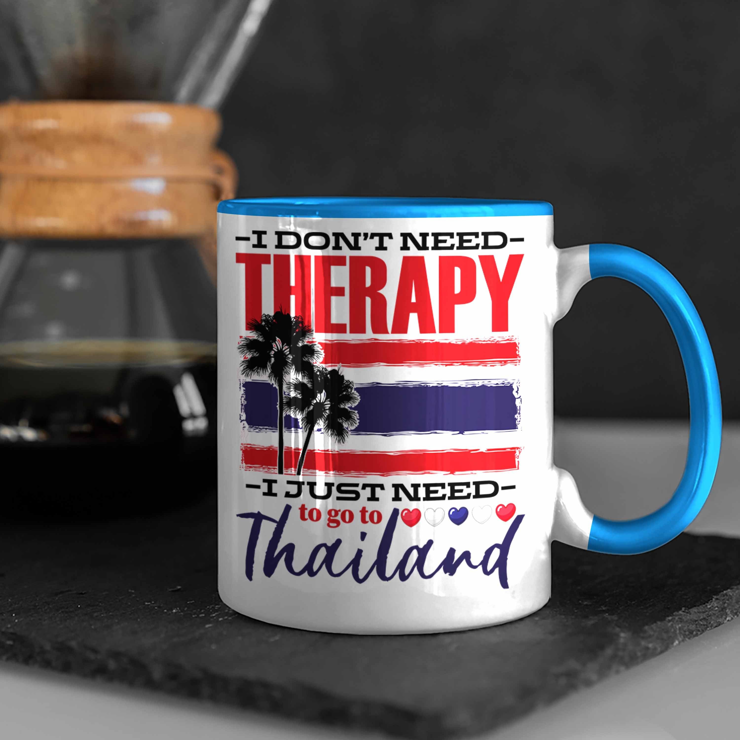 Thailand Thaila Spruch Tasse Tasse I Trendation Blau Need Geschenk Geschenkidee Dont Therapy