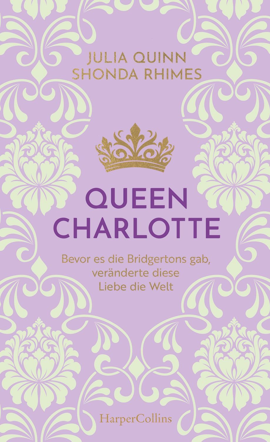 Belletristik Queen Charlotte – Bevor es die Bridgertons gab, veränderte diese Liebe Julia Quinn, Shonda Rhimes