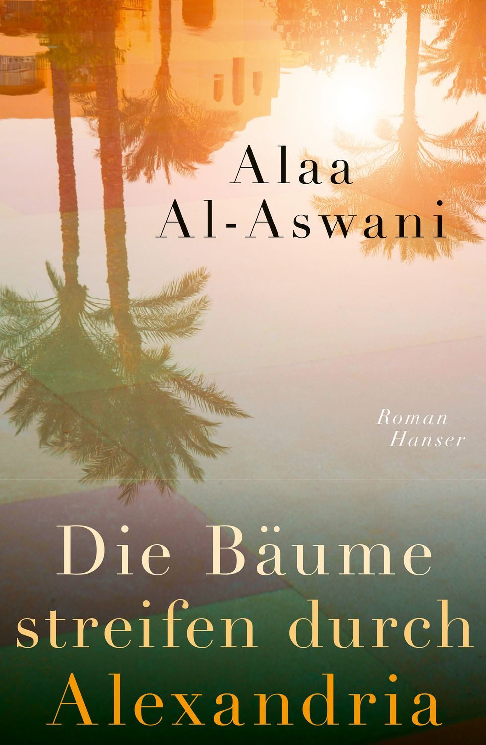 Die Bäume streifen durch Alexandria / Alaa al-Aswani