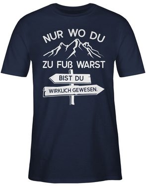 Shirtracer T-Shirt Nur wo du zu Fuß warst bist Du wirklich gewesen Hobby Outfit