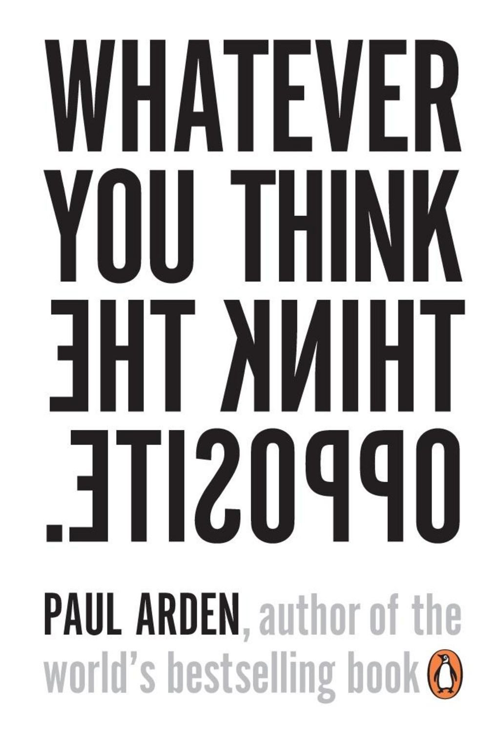 Whatever You Think, Think the Opposite / Paul Arden