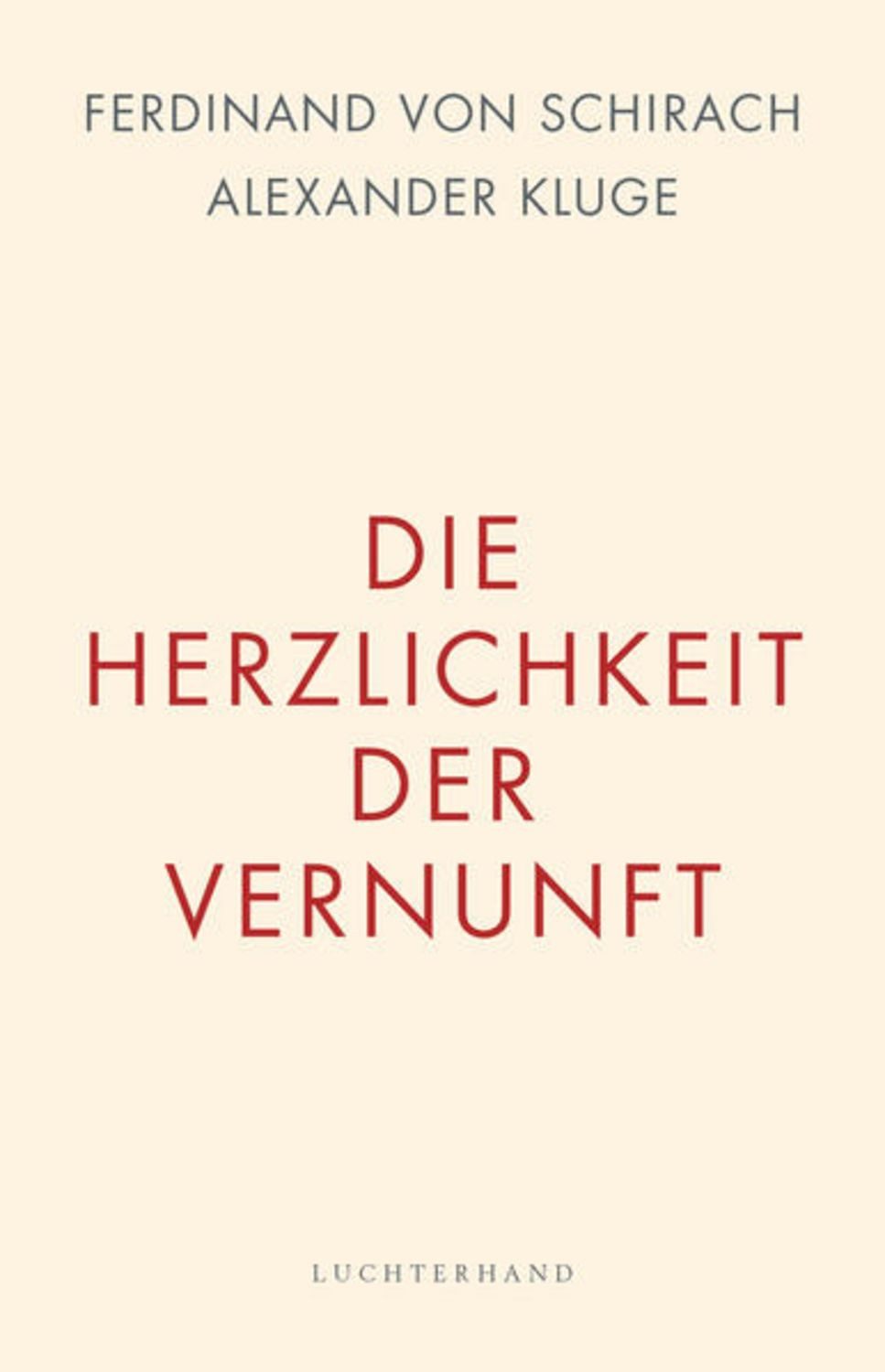 Die Herzlichkeit der Vernunft / Ferdinand von Schirach, Alexander Kluge