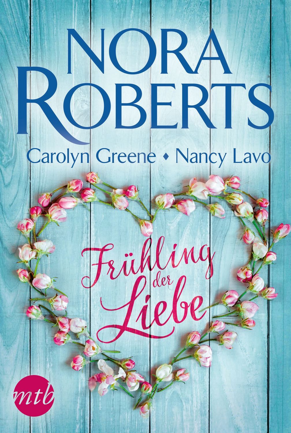 Belletristik Frühling der Liebe Nora Roberts, Carolyn Greene, Nancy Lavo