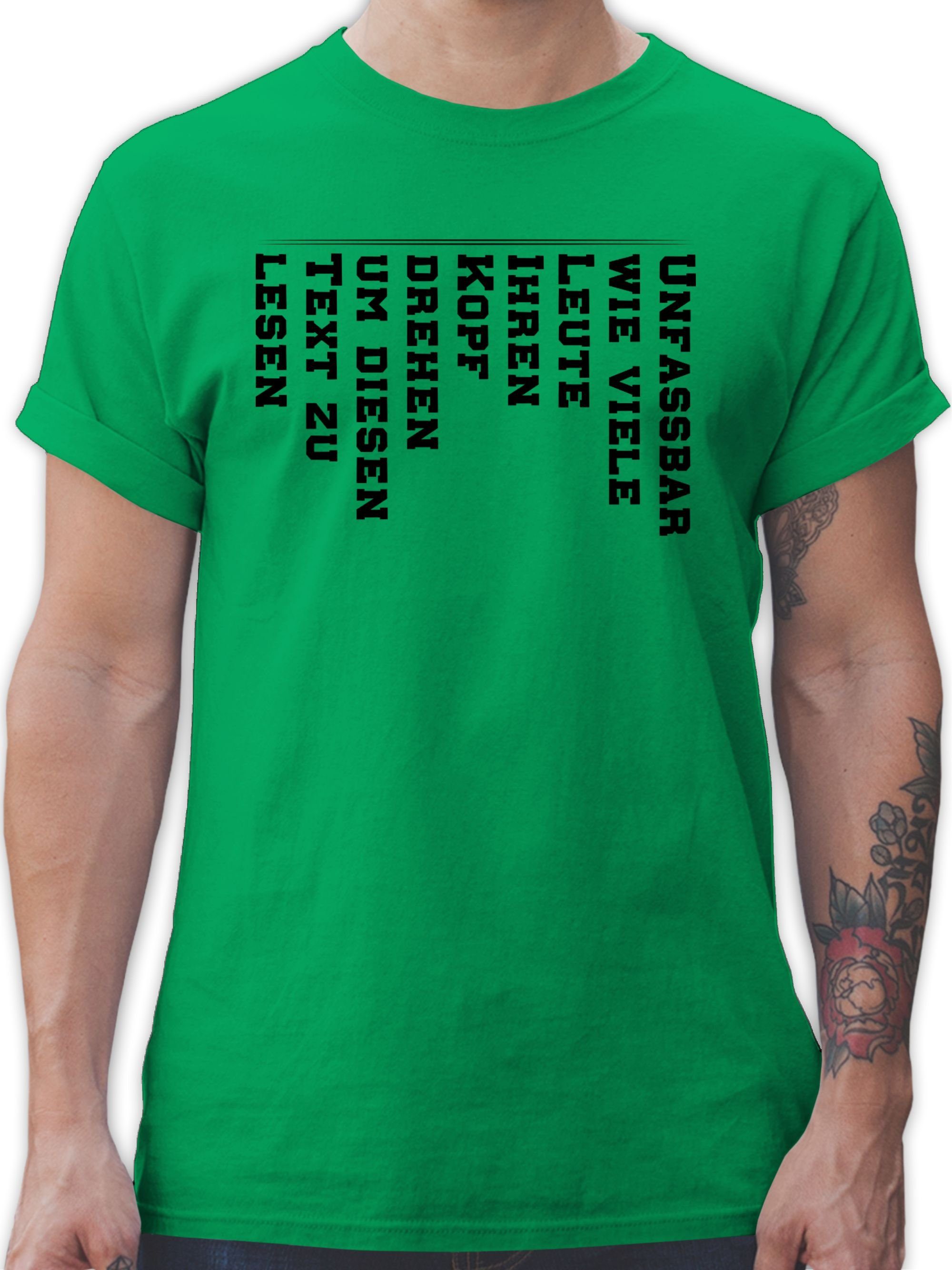Shirtracer T-Shirt Unfassbar wie viele Leute den Kopf drehen um diesen Text zu lesen Sprüche Statement mit Spruch 3 Grün