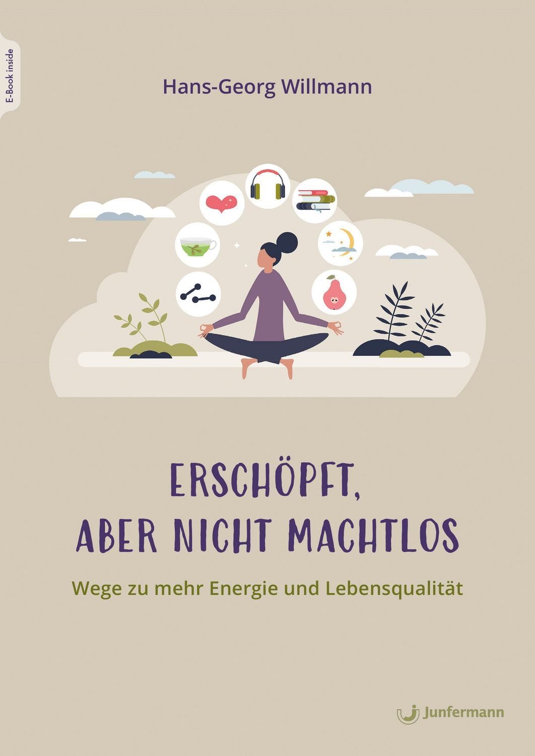 Erschöpft, aber nicht machtlos / Hans-Georg Willmann, Wege zu mehr Energie und Lebensqualität