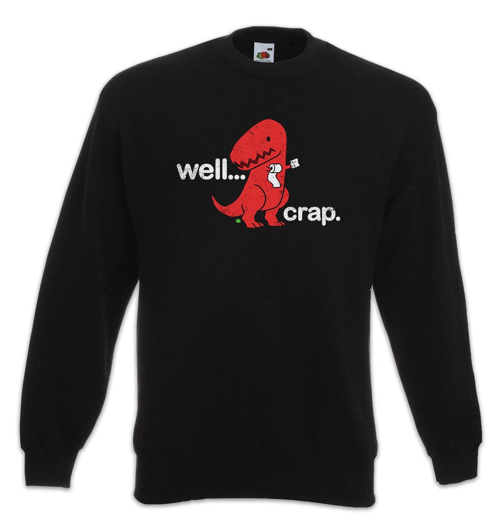 Sweatshirt Well Crap Sweatshirt Tyrannosaurus Rex T-Rex Dinosaurier Dino Dinosaur