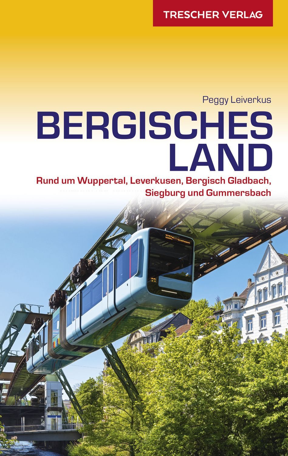 Reiseführer TRESCHER Reiseführer Bergisches Land Mit Wuppertal, Solingen, Remschei Peggy Leiverkus