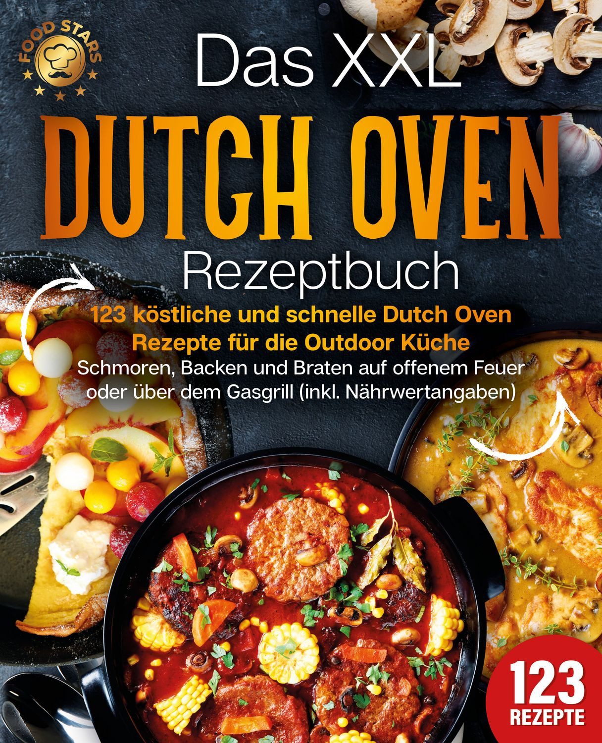 Das XXL Dutch Oven Rezeptbuch - 123 köstliche und schnelle Dutch Oven / Food Stars