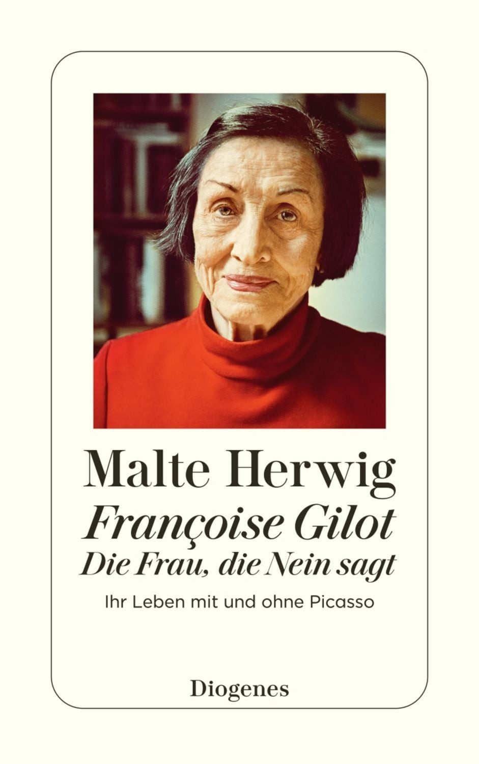 Françoise Gilot – Die Frau, die Nein sagt / Malte Herwig
