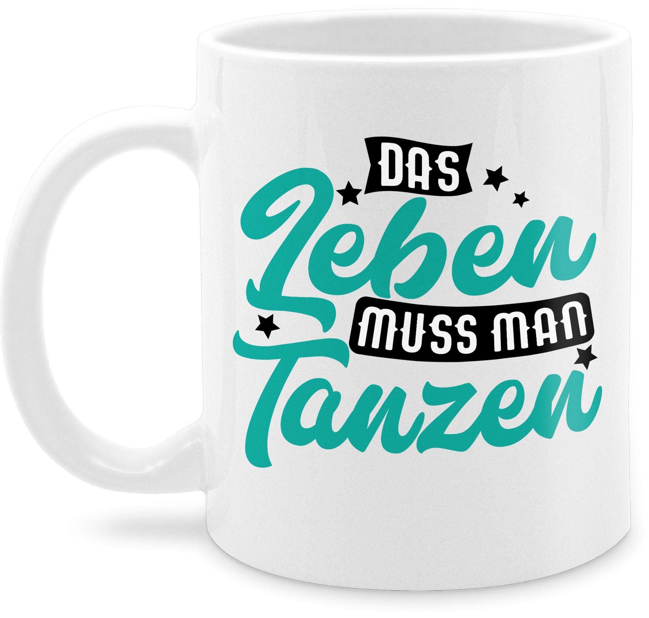Shirtracer Tasse Das Leben muss man tanzen - türkis, Keramik, Kaffeetasse Hobby Geschenk 2 Weiß