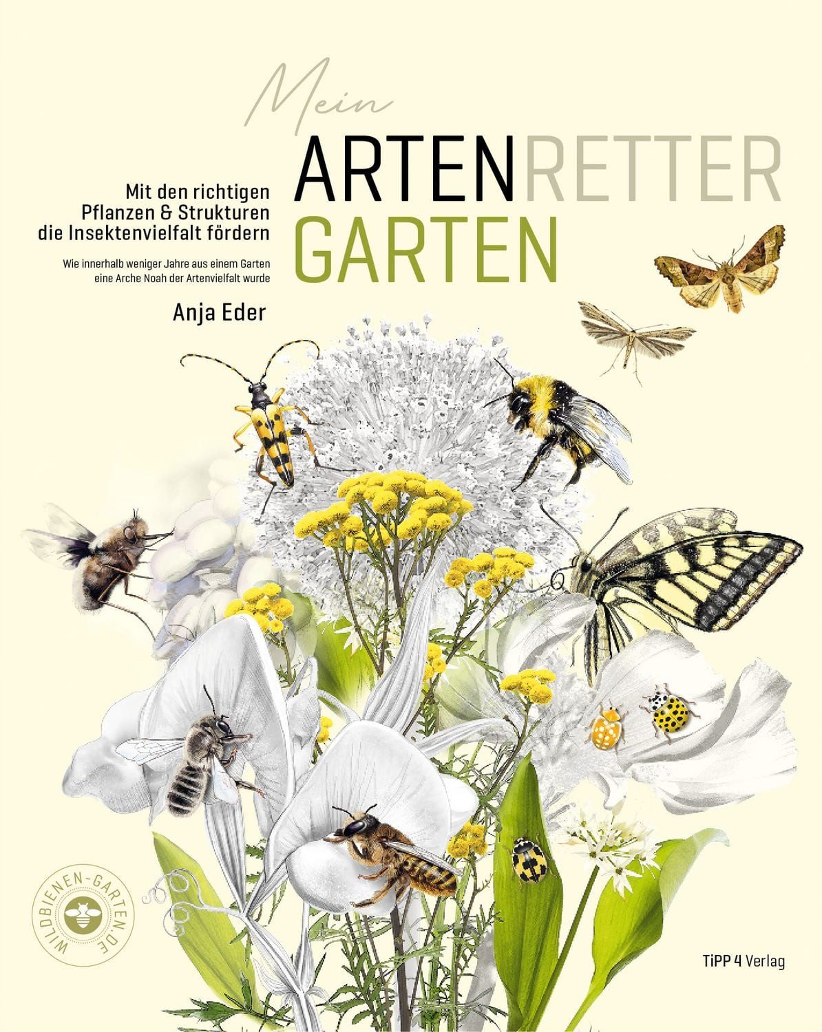 Mein Artenretter Garten / Anja Eder, Mit den richtigen Pflanzen & Strukturen die Insektenvielfalt fördern