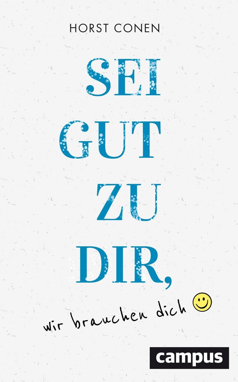 Sei gut zu dir, wir brauchen dich / Horst Conen