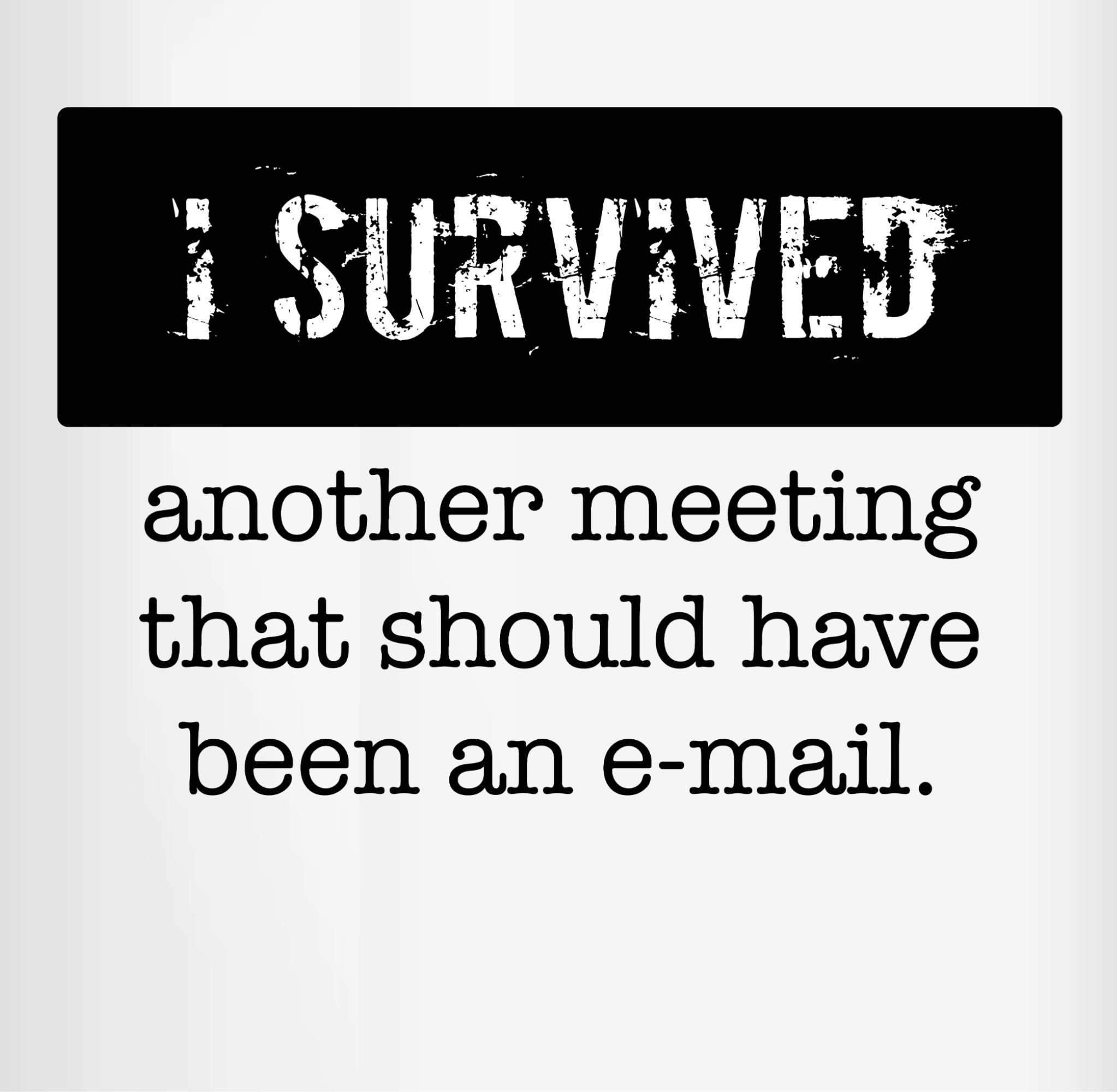 Shirtracer Tasse I survived another meeting, that should have been an e-mail, Keramik, Statement Sprüche