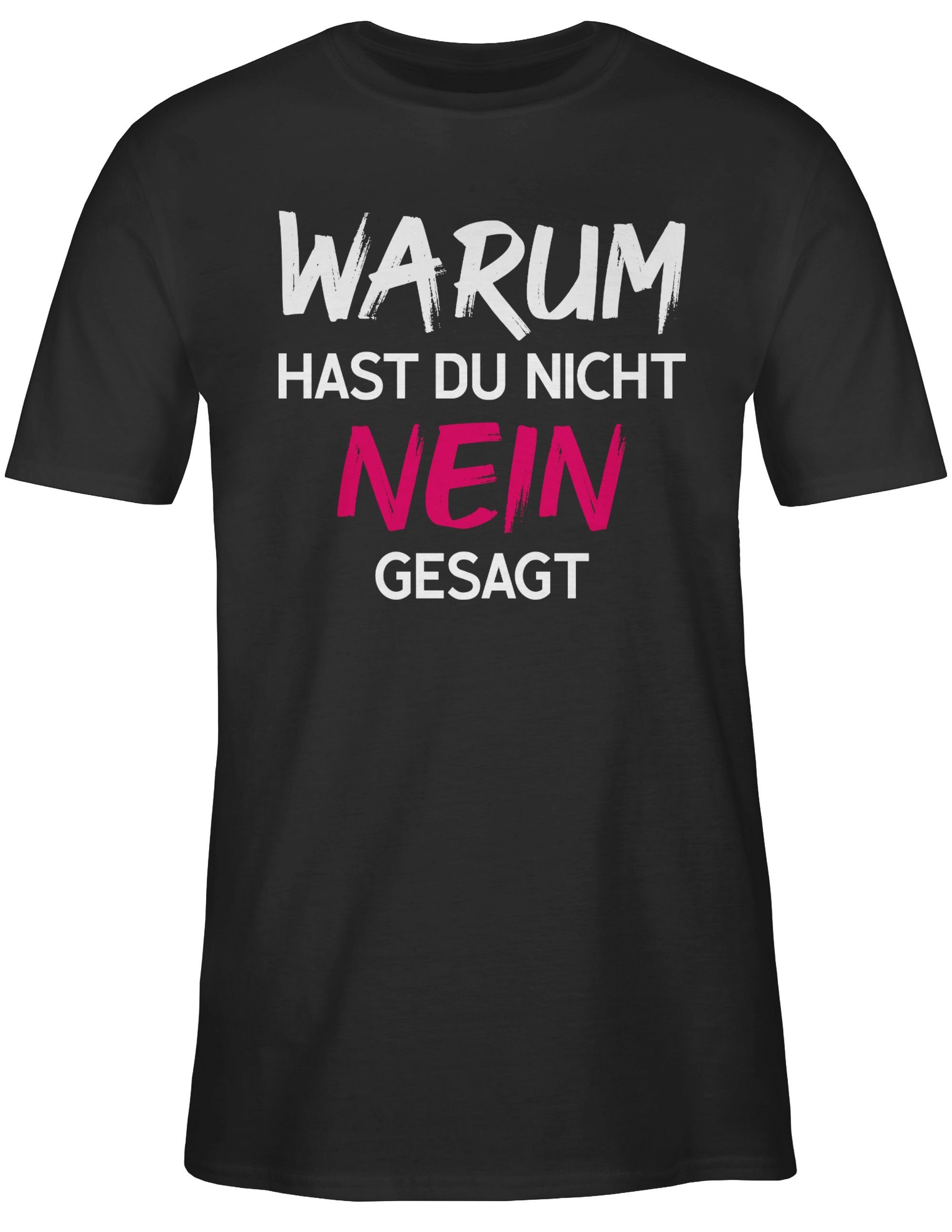 Shirtracer T-Shirt Warum für hast du nicht nein gesagt Schlager Party Outfit 01 Schwarz