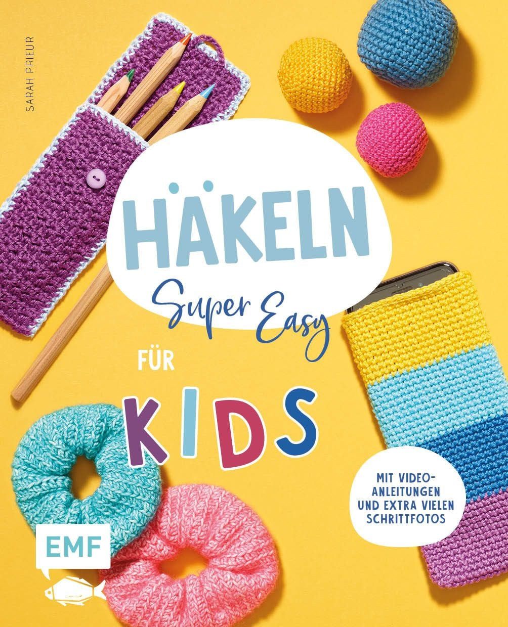 Häkeln super easy – Für Kids Kinderleicht häkeln lernen – mit Video-An / Sarah Prieur, Kinderleicht häkeln lernen – mit Video-Anleitungen und extra vielen Schrittfotos: Mütze, Handytasche, Flaschenhalter und vieles mehr