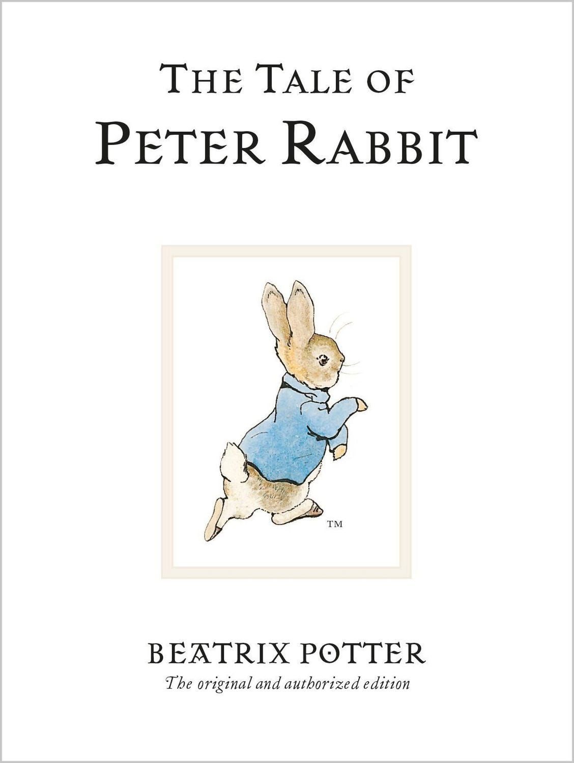 The Tale of Peter Rabbit / Beatrix Potter, The original and authorized edition