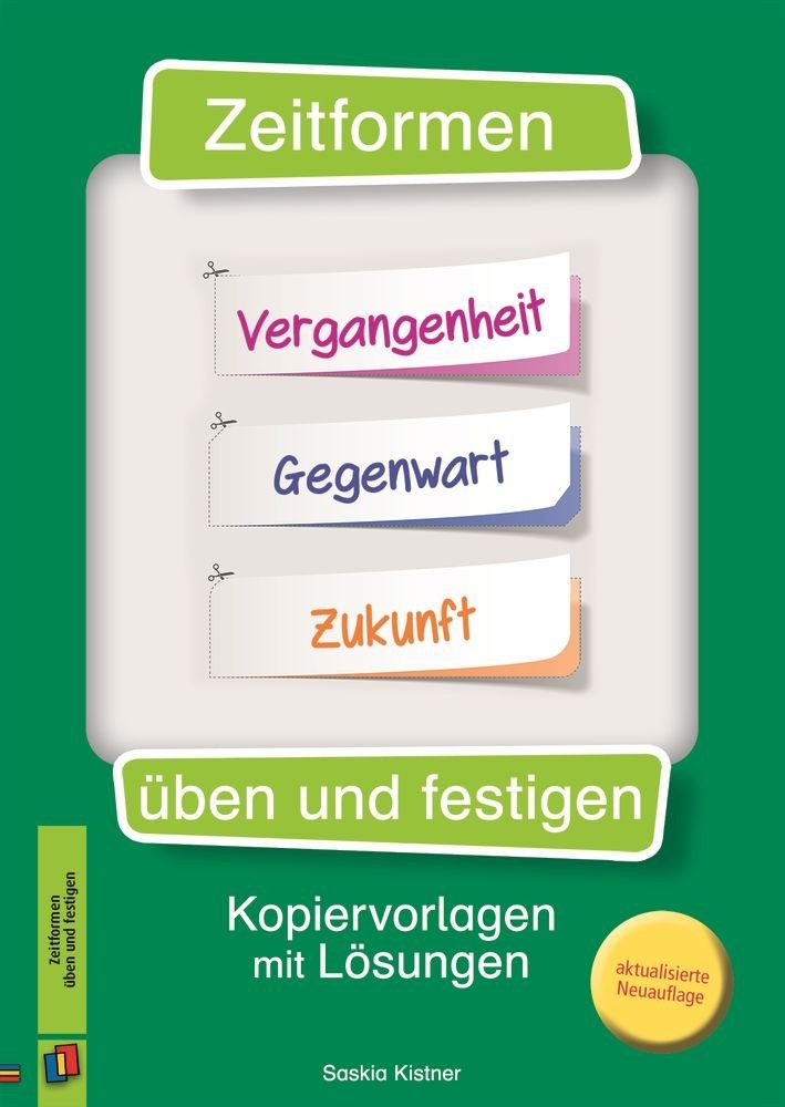 Zeitformen üben und festigen Kopiervorlagen mit Lösungen - überarbeite / Saskia Kistner, Kopiervorlagen mit Lösungen - überarbeitete Neuauflage, X