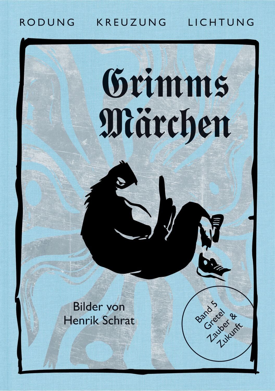 Grimms Märchen, Gretel – Zauber & Zukunft / Jacob Grimm, Wilhelm Grimm, Henrik Schrat, Felicitas Hoppe