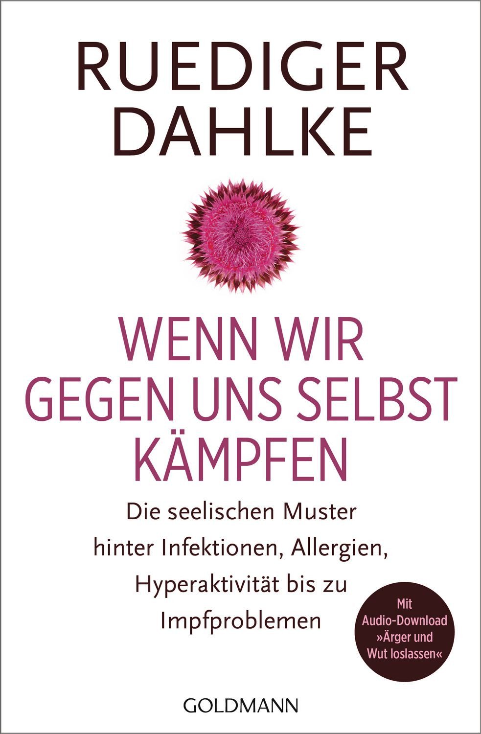 Wenn wir gegen uns selbst kämpfen / Ruediger Dahlke, Die seelischen Muster hinter Infektionen, Allergien, Hyperaktivität bis zu Impfproblemen - Mit Audio-Download ""Ärger und Wut loslassen""