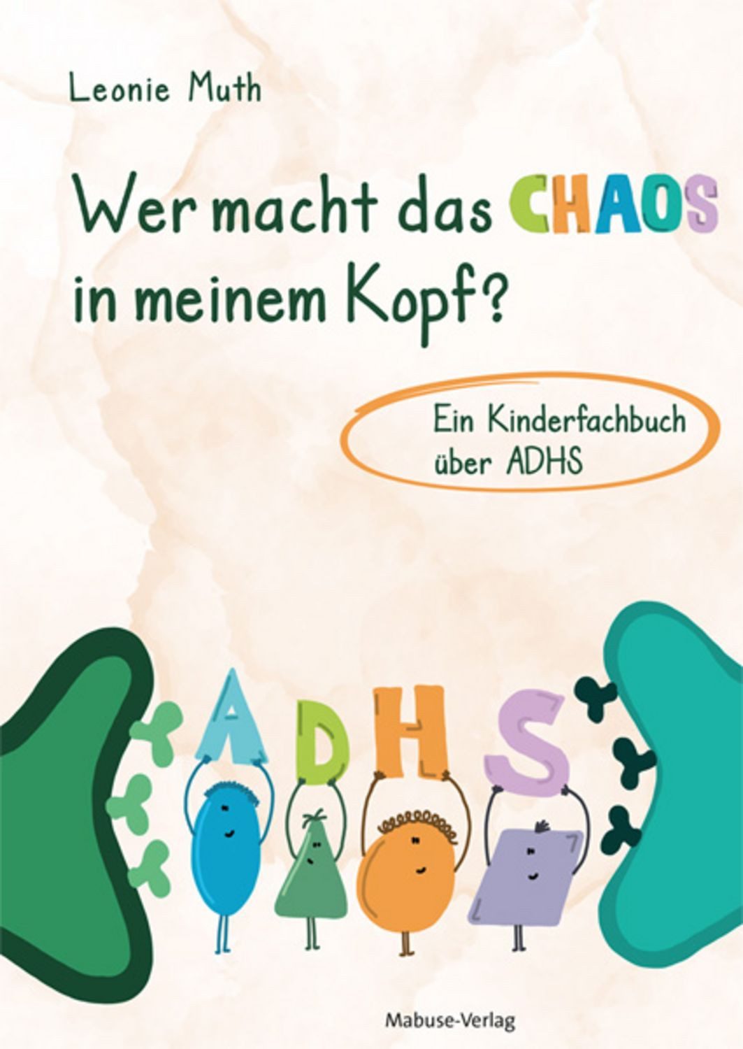 Wer macht das Chaos in meinem Kopf? / Leonie Muth