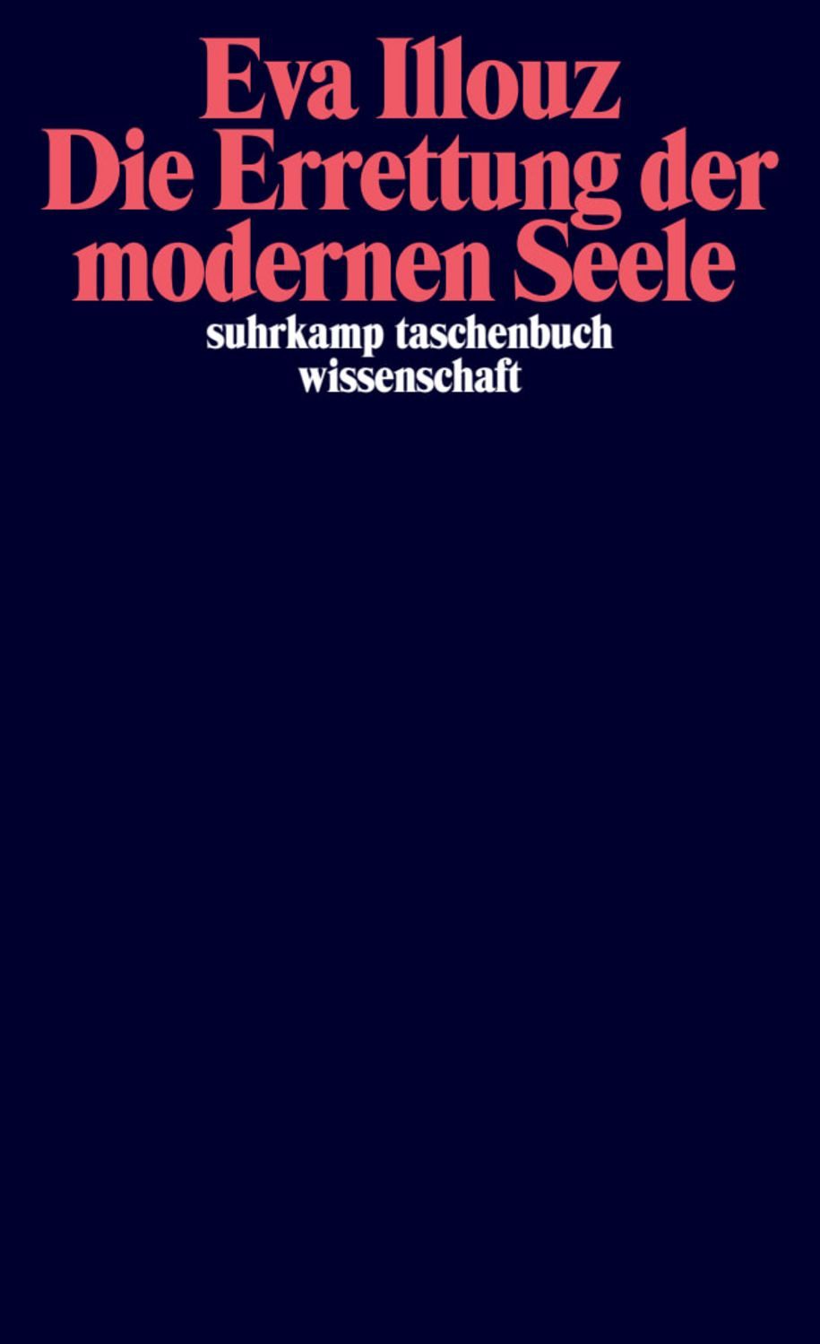 Die Errettung der modernen Seele / Eva Illouz